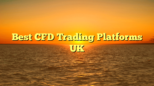 Best CFD Trading Platforms UK